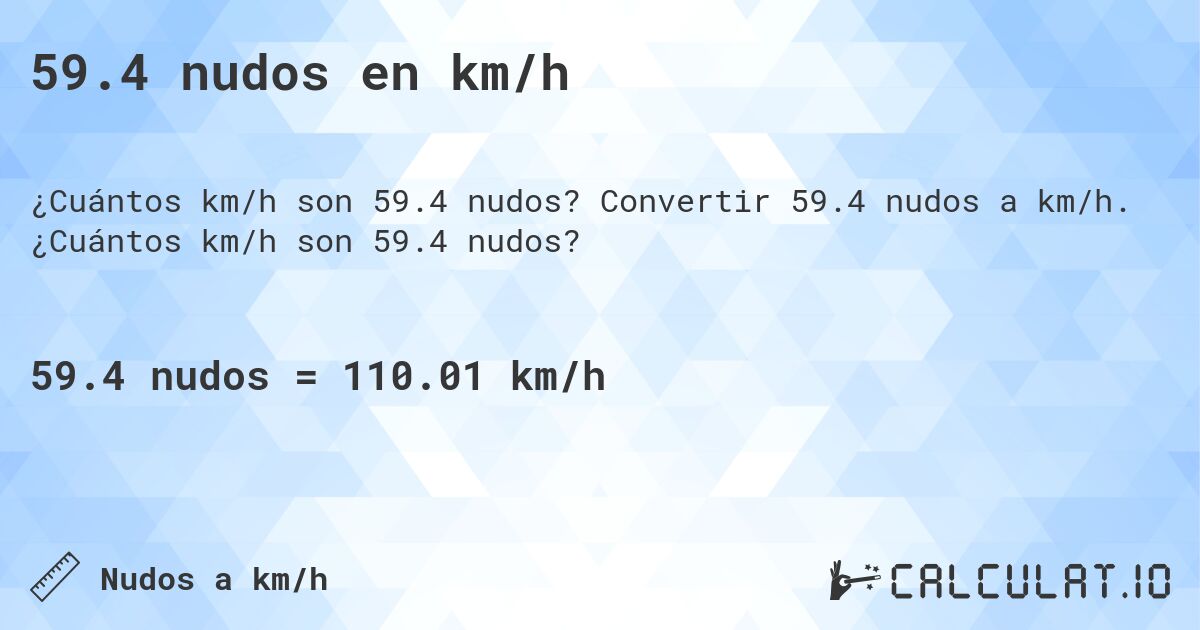 59.4 nudos en km/h. Convertir 59.4 nudos a km/h. ¿Cuántos km/h son 59.4 nudos?