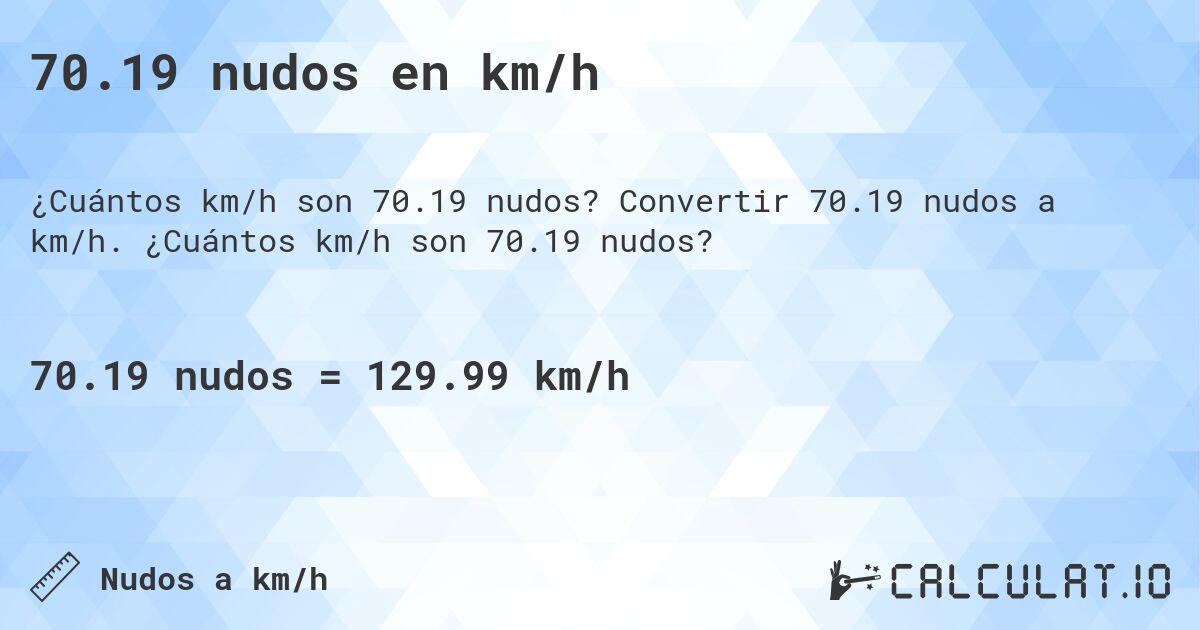 70.19 nudos en km/h. Convertir 70.19 nudos a km/h. ¿Cuántos km/h son 70.19 nudos?