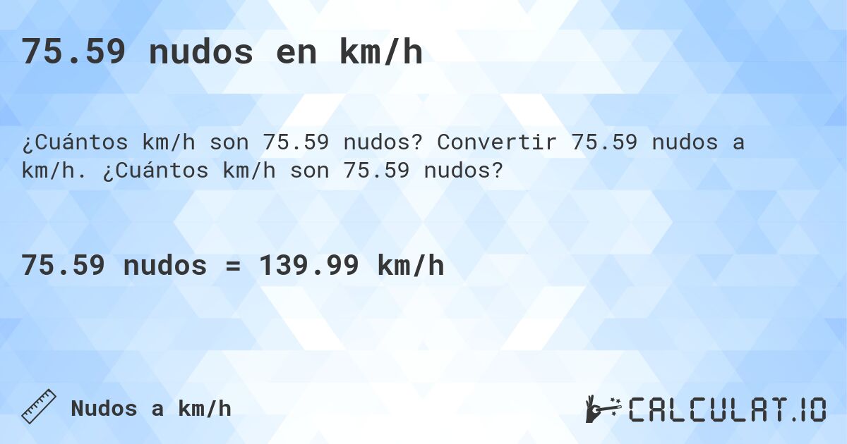75.59 nudos en km/h. Convertir 75.59 nudos a km/h. ¿Cuántos km/h son 75.59 nudos?