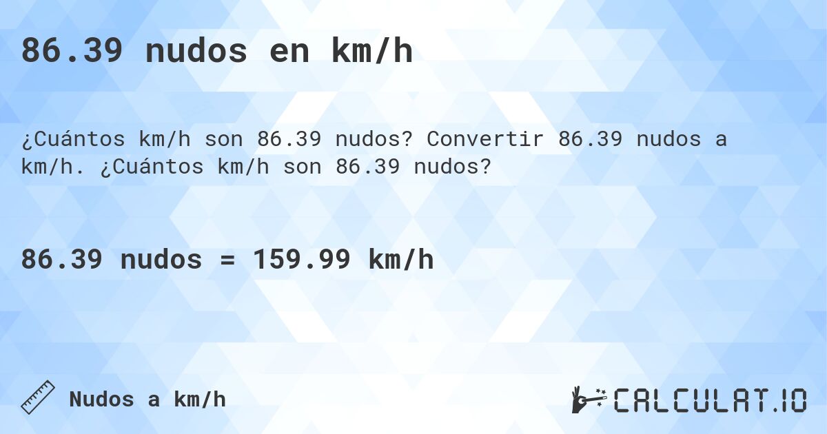 86.39 nudos en km/h. Convertir 86.39 nudos a km/h. ¿Cuántos km/h son 86.39 nudos?