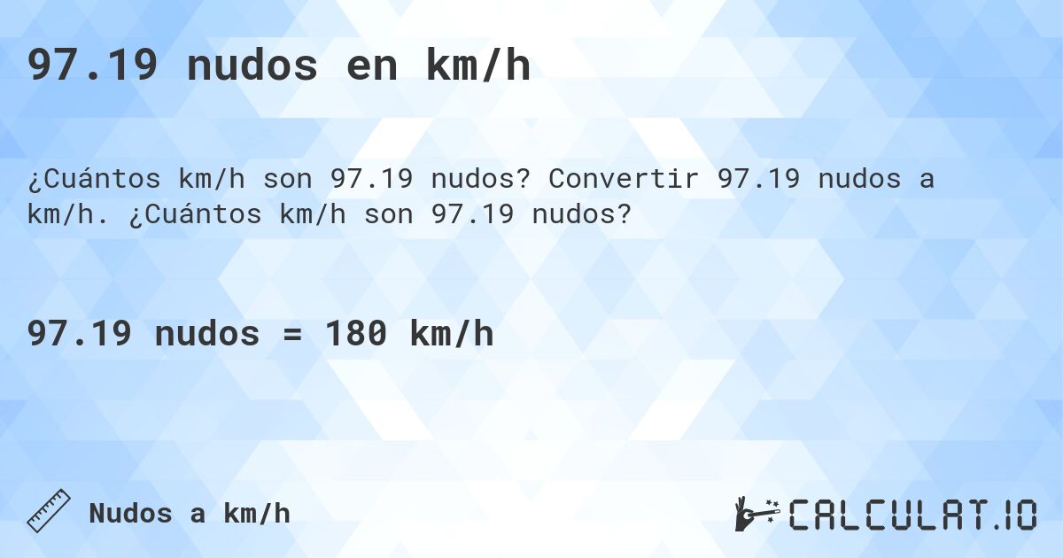 97.19 nudos en km/h. Convertir 97.19 nudos a km/h. ¿Cuántos km/h son 97.19 nudos?