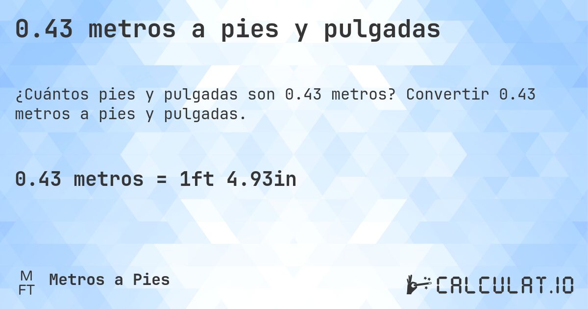0.43 metros a pies y pulgadas. Convertir 0.43 metros a pies y pulgadas.
