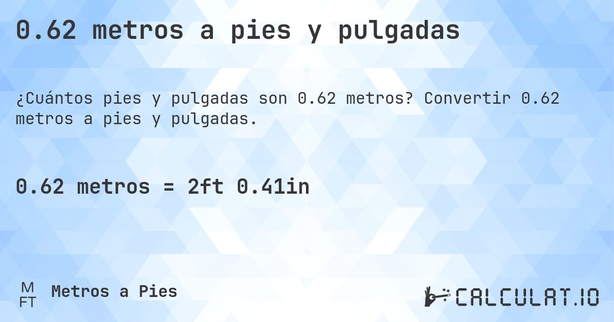 0.62 metros a pies y pulgadas. Convertir 0.62 metros a pies y pulgadas.