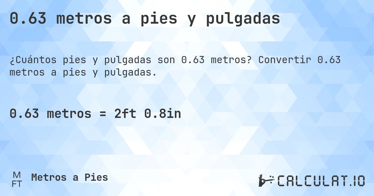 0.63 metros a pies y pulgadas. Convertir 0.63 metros a pies y pulgadas.