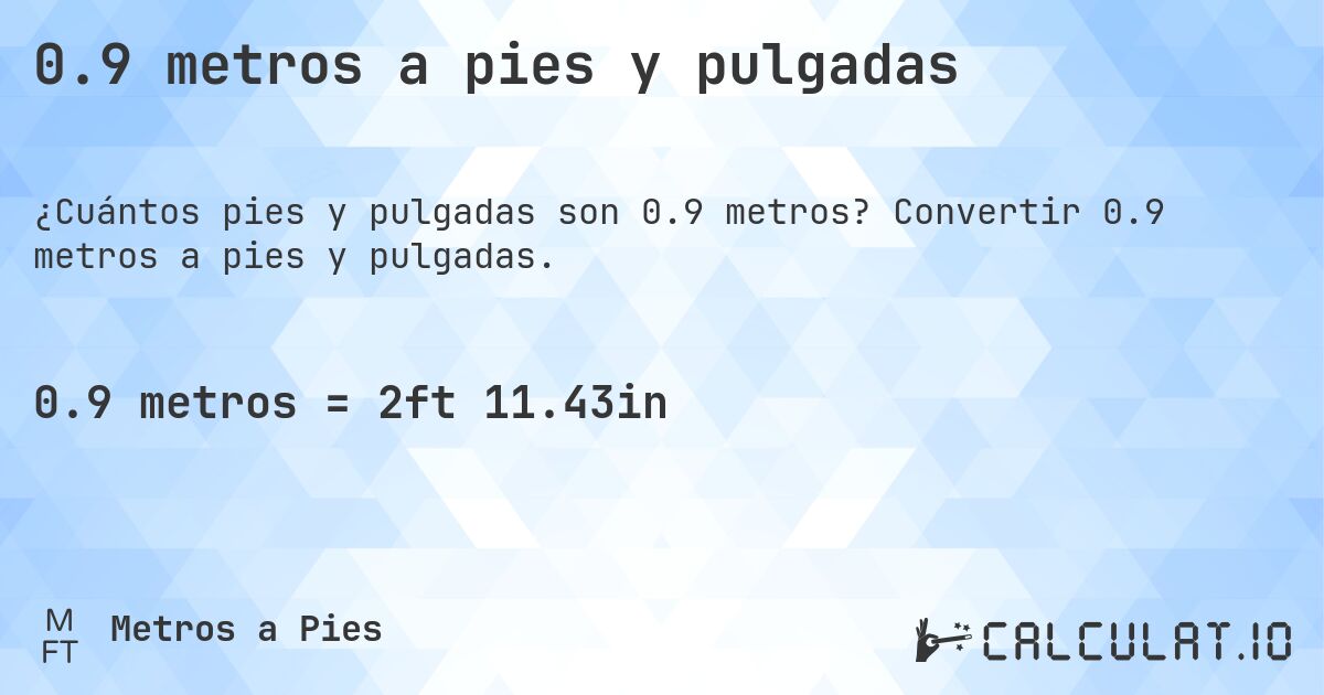 0.9 metros a pies y pulgadas. Convertir 0.9 metros a pies y pulgadas.