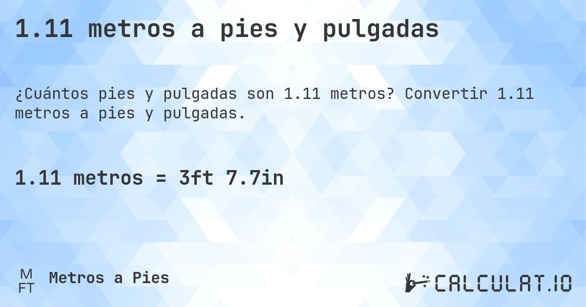 1.11 metros a pies y pulgadas. Convertir 1.11 metros a pies y pulgadas.