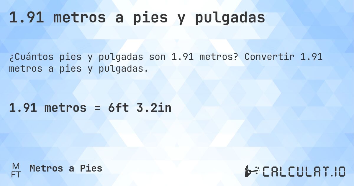 1.91 metros a pies y pulgadas. Convertir 1.91 metros a pies y pulgadas.