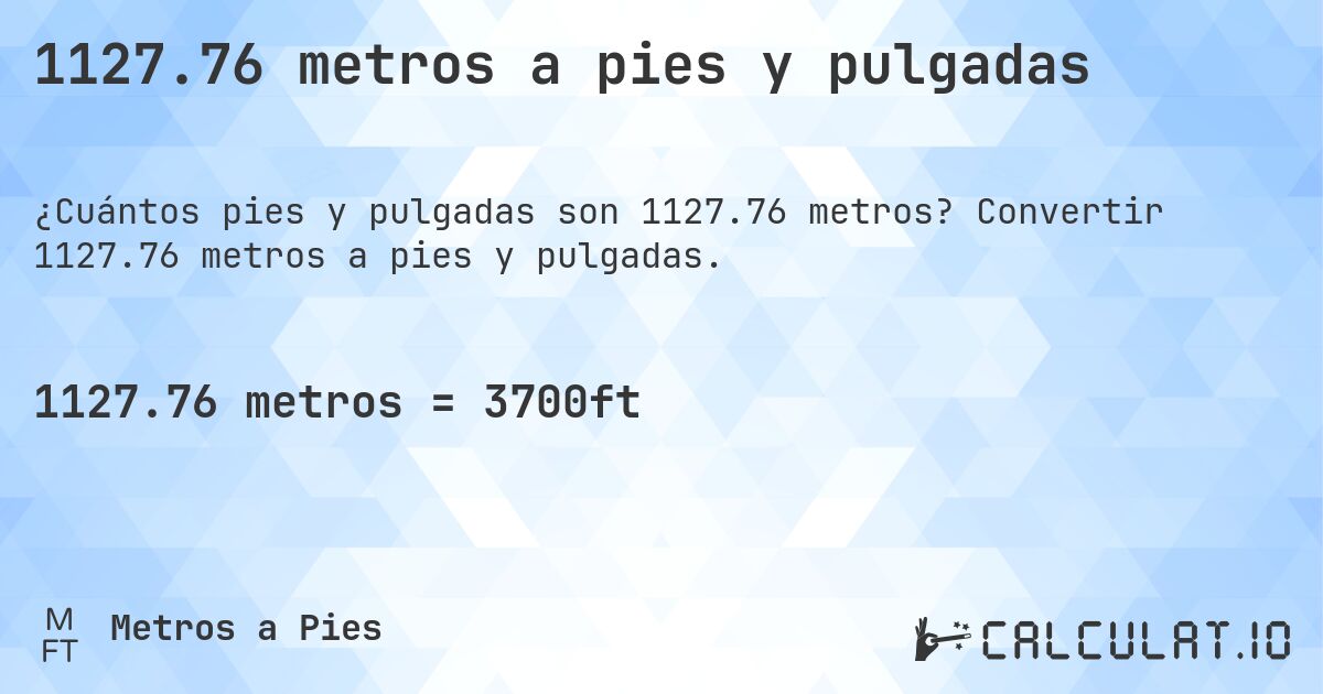 1127.76 metros a pies y pulgadas. Convertir 1127.76 metros a pies y pulgadas.