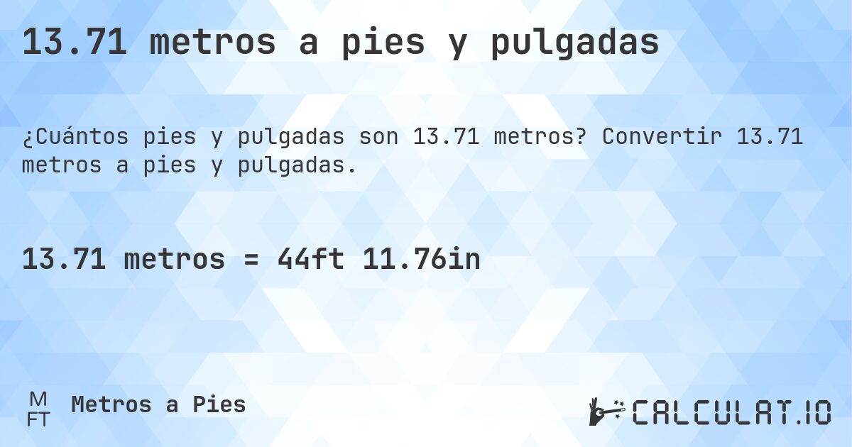 13.71 metros a pies y pulgadas. Convertir 13.71 metros a pies y pulgadas.