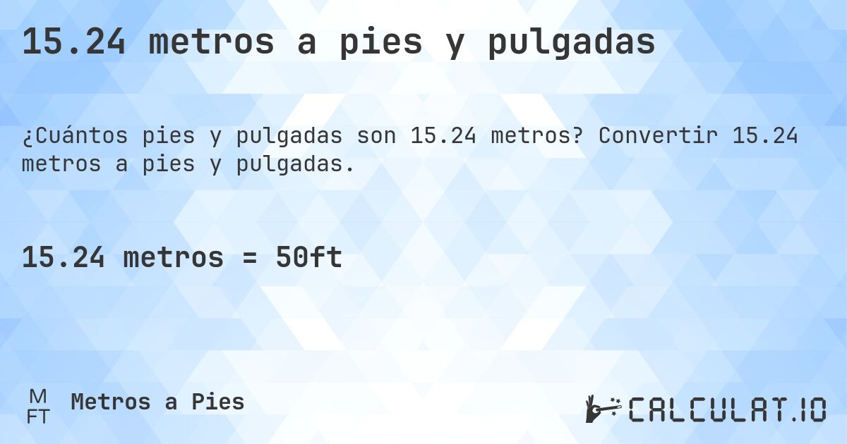 15.24 metros a pies y pulgadas. Convertir 15.24 metros a pies y pulgadas.