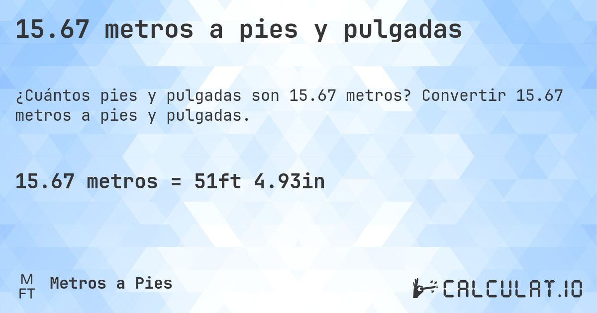 15.67 metros a pies y pulgadas. Convertir 15.67 metros a pies y pulgadas.
