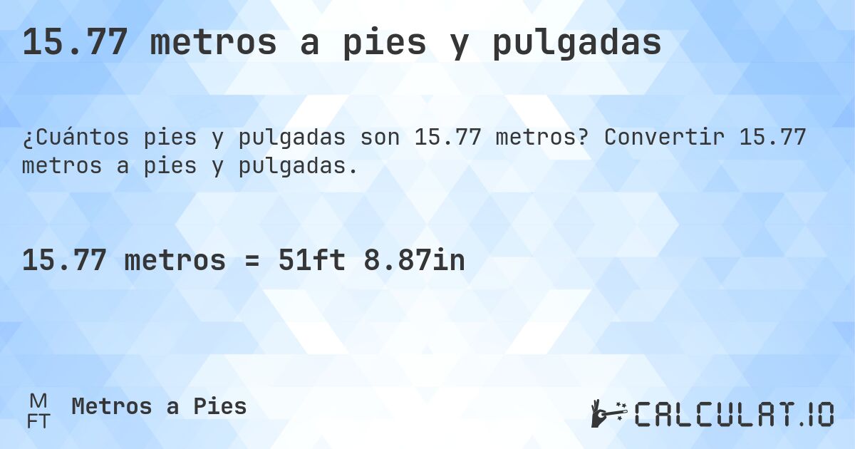 15.77 metros a pies y pulgadas. Convertir 15.77 metros a pies y pulgadas.