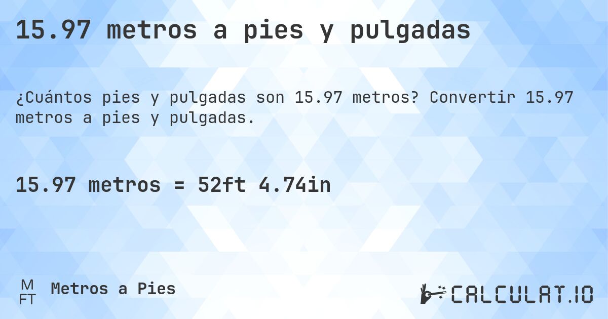 15.97 metros a pies y pulgadas. Convertir 15.97 metros a pies y pulgadas.