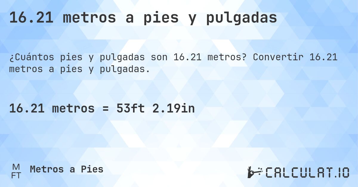 16.21 metros a pies y pulgadas. Convertir 16.21 metros a pies y pulgadas.