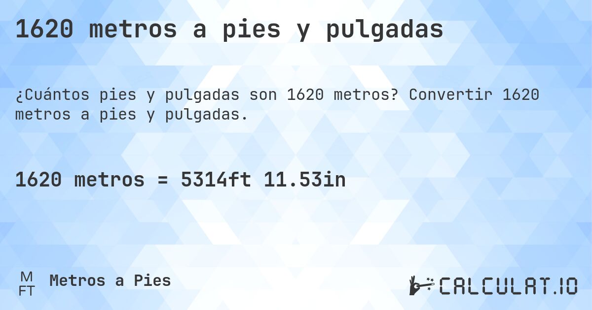 1620 metros a pies y pulgadas. Convertir 1620 metros a pies y pulgadas.