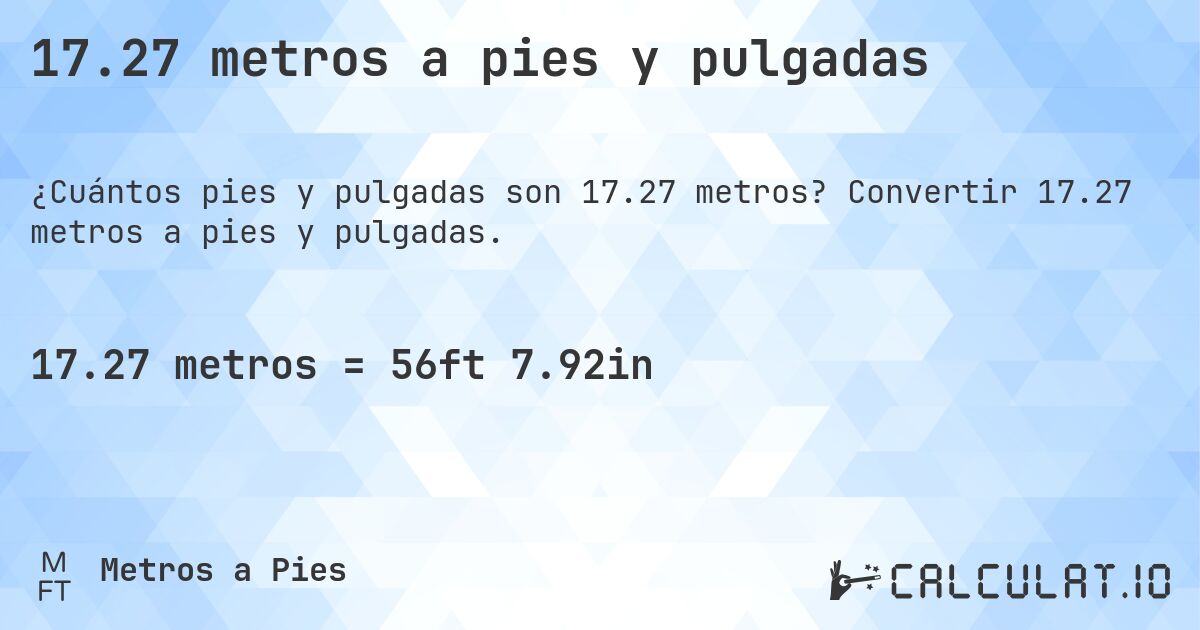 17.27 metros a pies y pulgadas. Convertir 17.27 metros a pies y pulgadas.