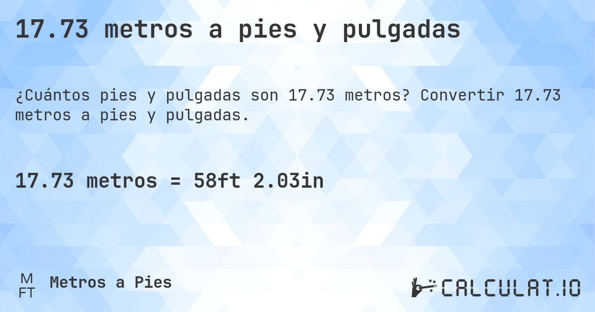 17.73 metros a pies y pulgadas. Convertir 17.73 metros a pies y pulgadas.