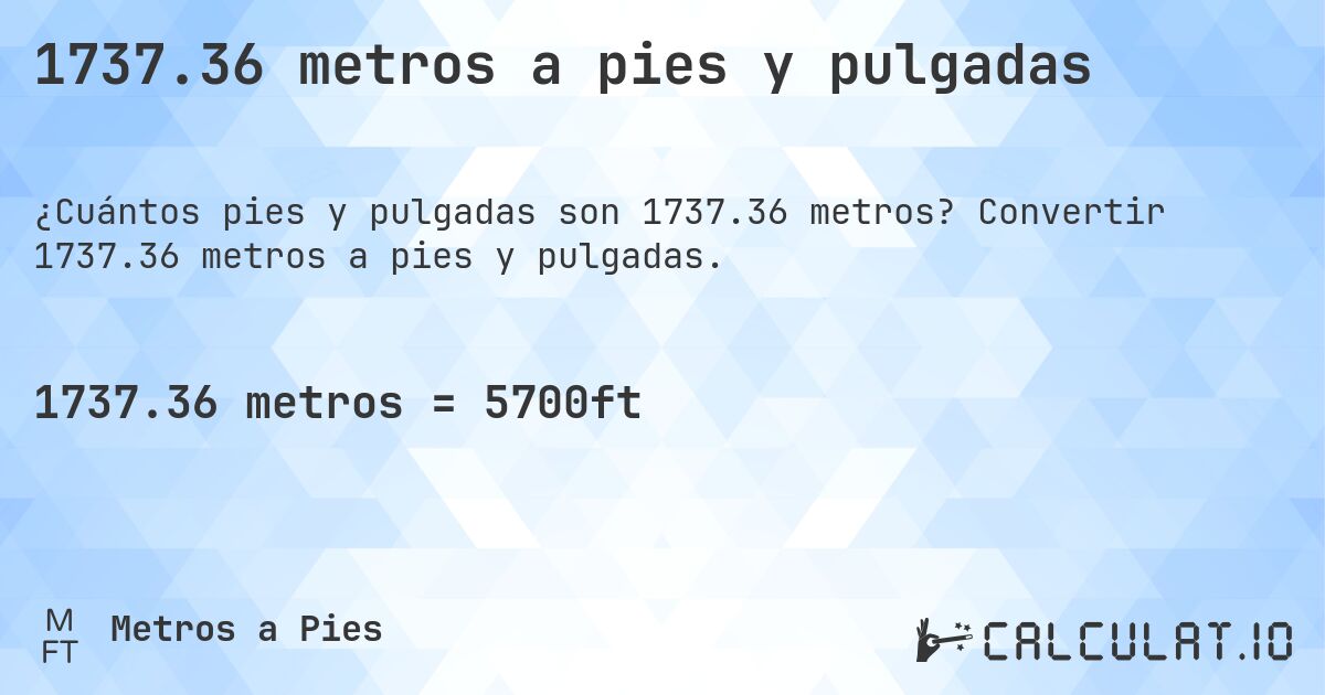 1737.36 metros a pies y pulgadas. Convertir 1737.36 metros a pies y pulgadas.