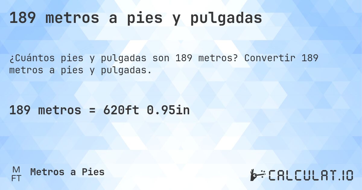 189 metros a pies y pulgadas. Convertir 189 metros a pies y pulgadas.