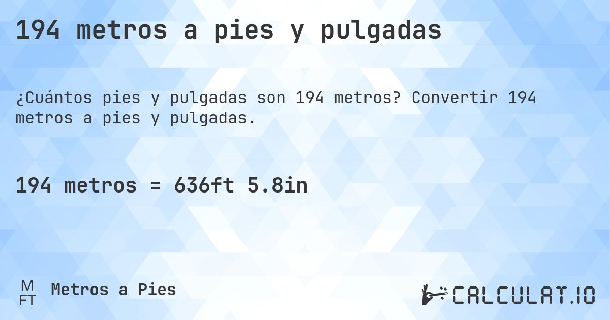194 metros a pies y pulgadas. Convertir 194 metros a pies y pulgadas.