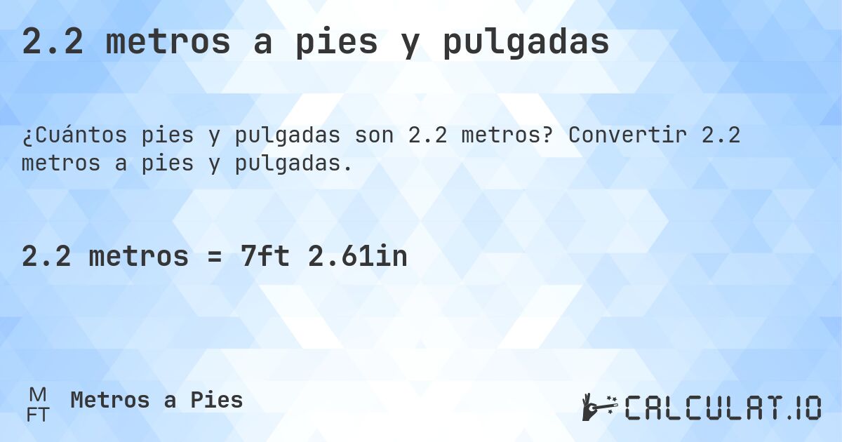 2.2 metros a pies y pulgadas. Convertir 2.2 metros a pies y pulgadas.
