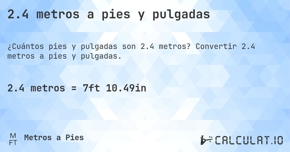 2.4 metros a pies y pulgadas. Convertir 2.4 metros a pies y pulgadas.