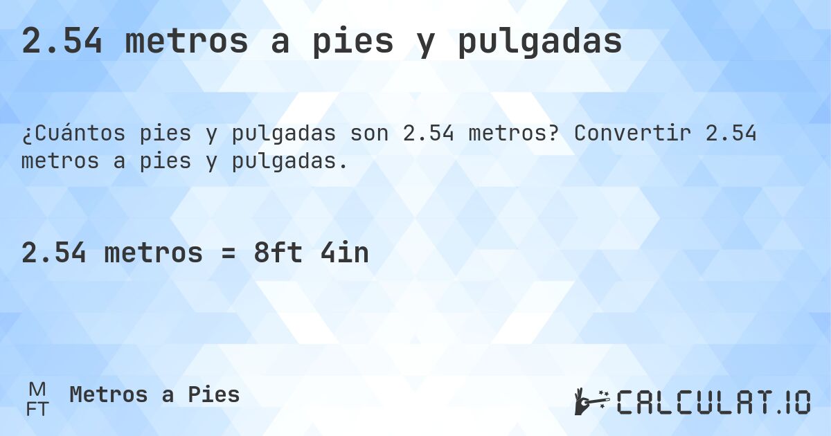 2.54 metros a pies y pulgadas. Convertir 2.54 metros a pies y pulgadas.