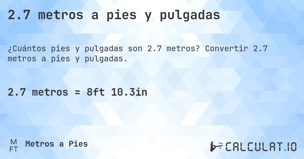 2.7 metros a pies y pulgadas. Convertir 2.7 metros a pies y pulgadas.