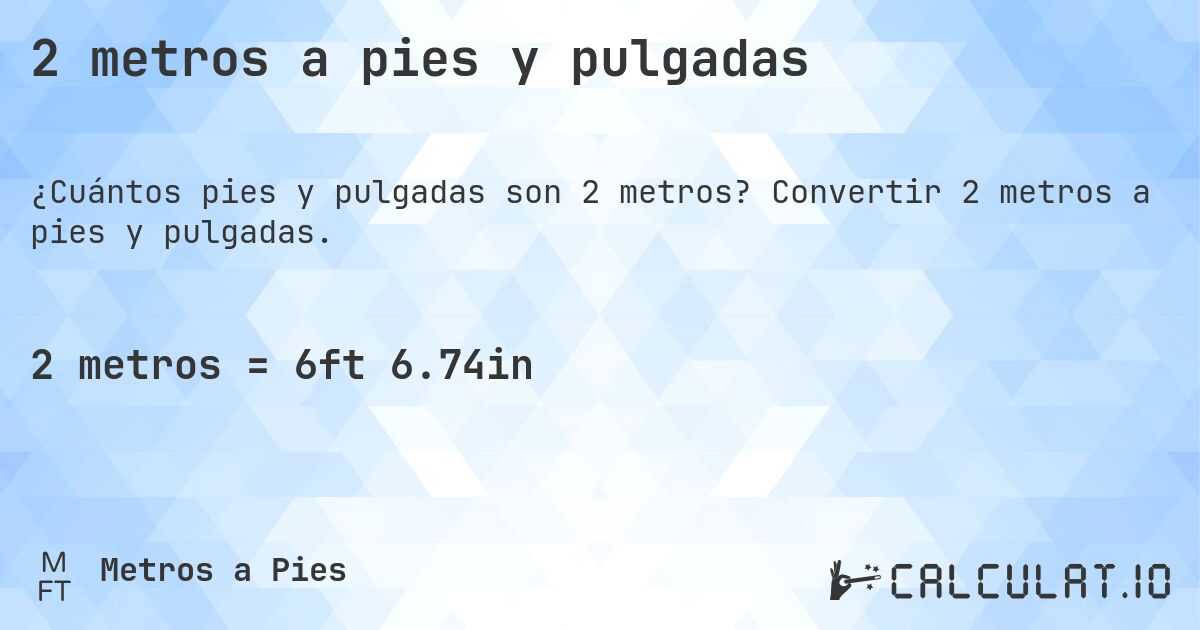 2 metros a pies y pulgadas. Convertir 2 metros a pies y pulgadas.