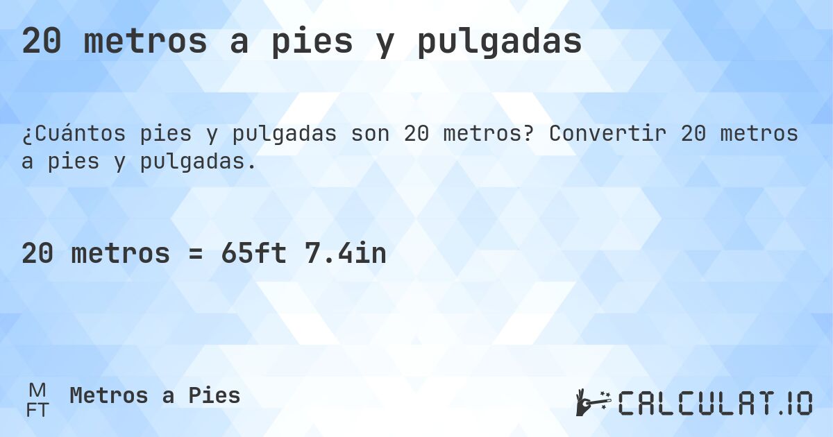 20 metros a pies y pulgadas. Convertir 20 metros a pies y pulgadas.
