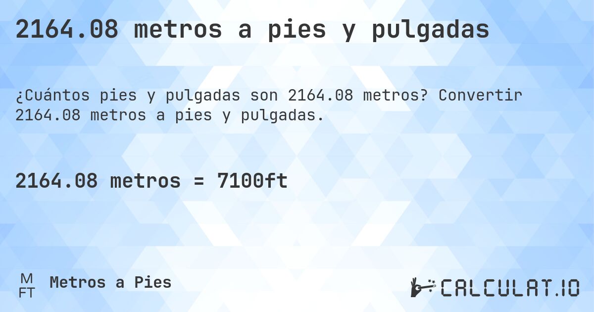 2164.08 metros a pies y pulgadas. Convertir 2164.08 metros a pies y pulgadas.