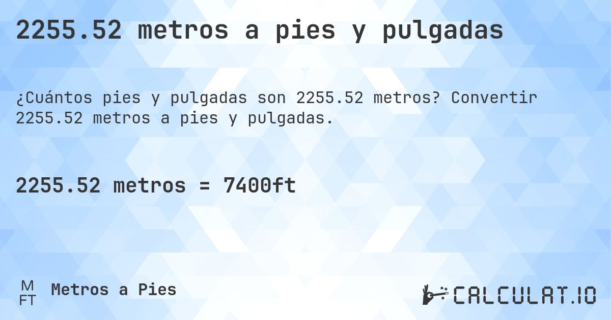 2255.52 metros a pies y pulgadas. Convertir 2255.52 metros a pies y pulgadas.
