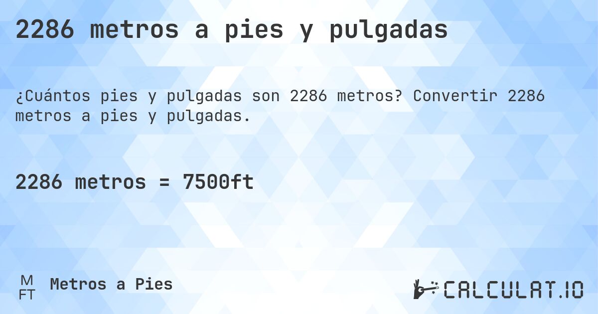 2286 metros a pies y pulgadas. Convertir 2286 metros a pies y pulgadas.