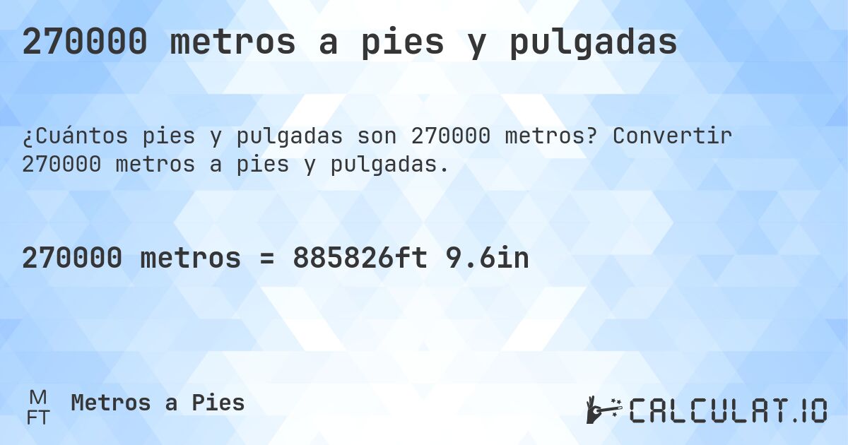 270000 metros a pies y pulgadas. Convertir 270000 metros a pies y pulgadas.