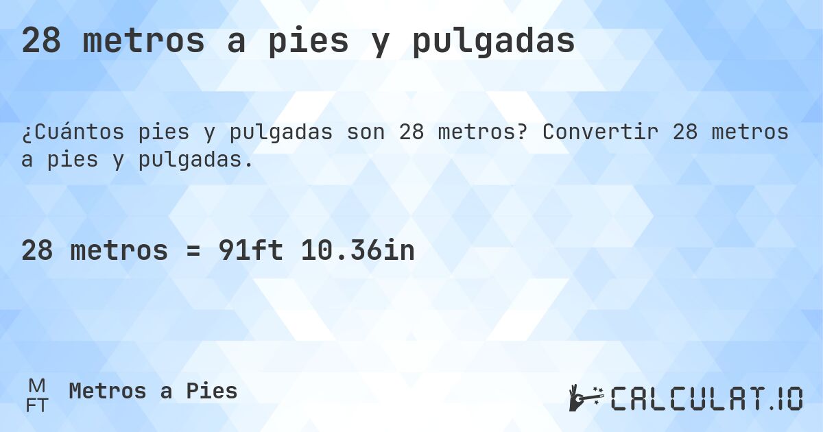 28 metros a pies y pulgadas. Convertir 28 metros a pies y pulgadas.