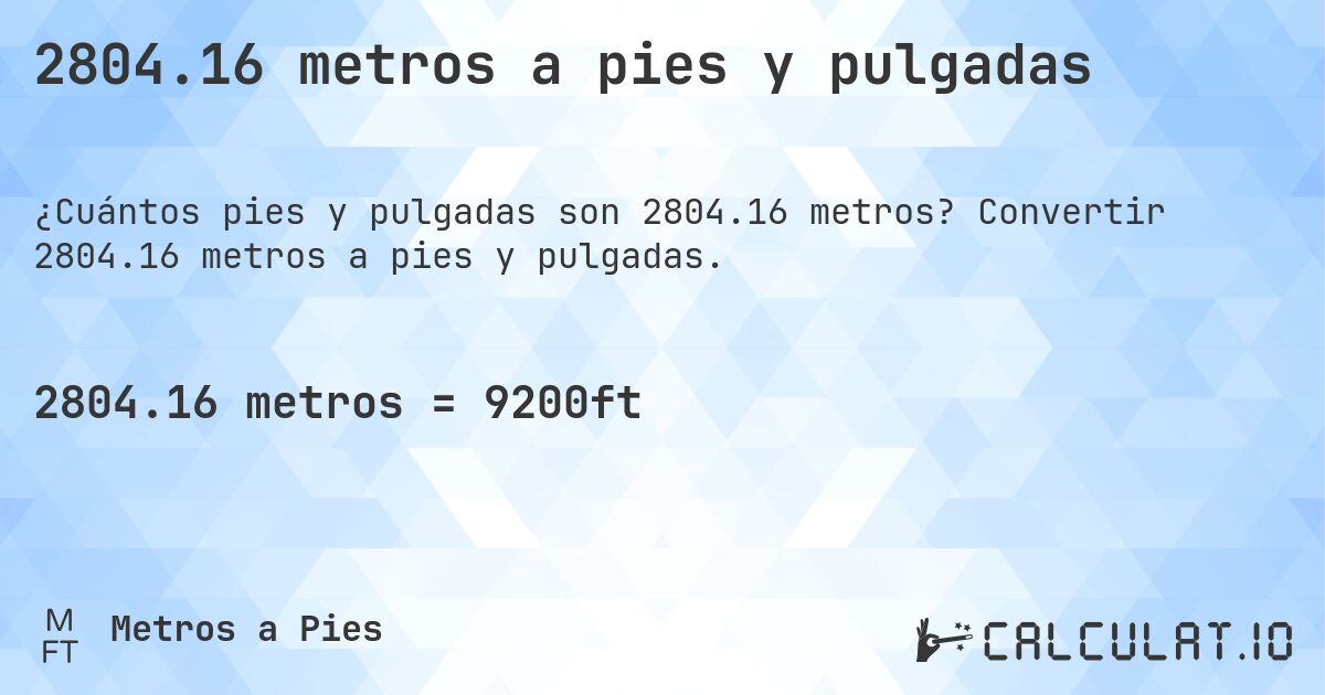 2804.16 metros a pies y pulgadas. Convertir 2804.16 metros a pies y pulgadas.