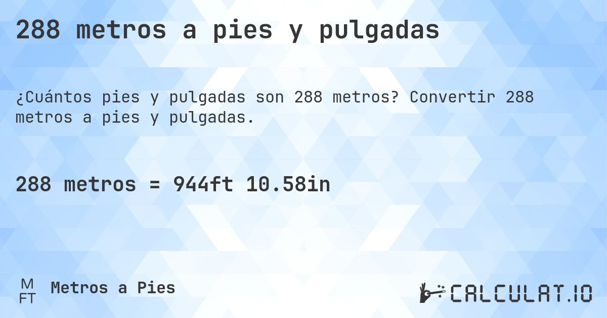 288 metros a pies y pulgadas. Convertir 288 metros a pies y pulgadas.