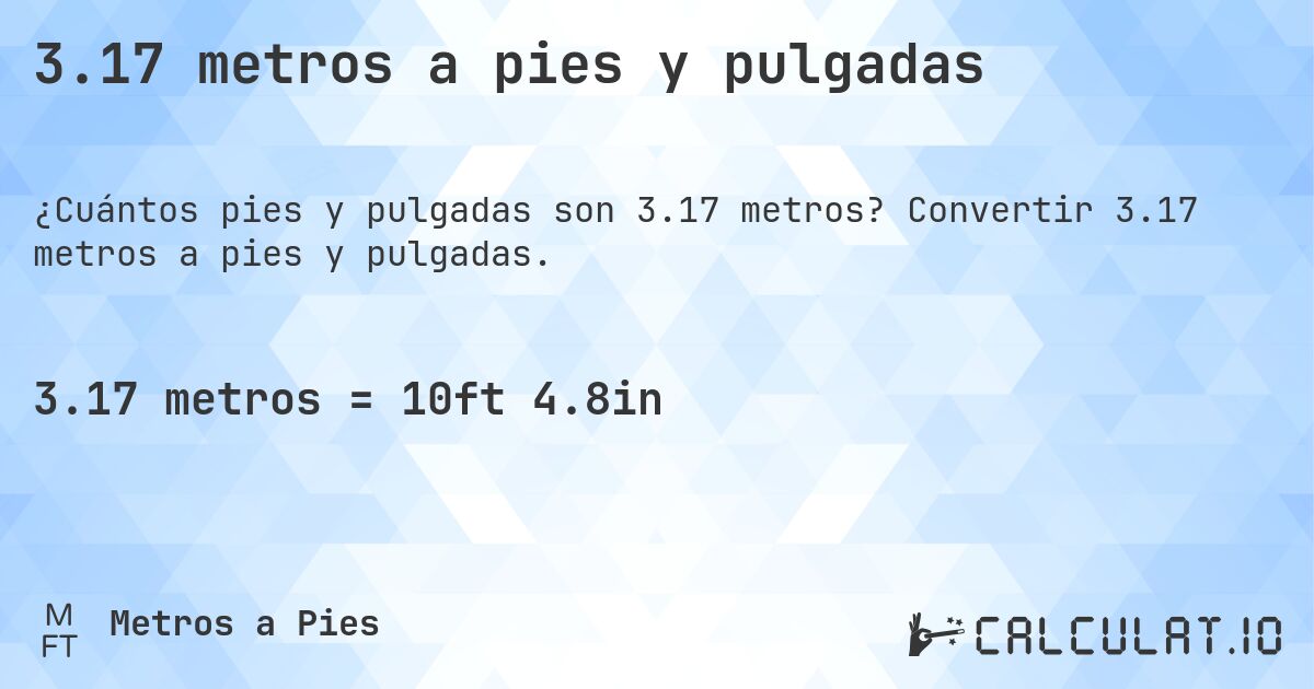 3.17 metros a pies y pulgadas. Convertir 3.17 metros a pies y pulgadas.