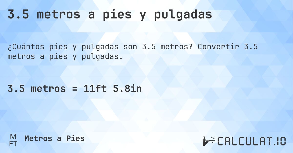 3.5 metros a pies y pulgadas. Convertir 3.5 metros a pies y pulgadas.