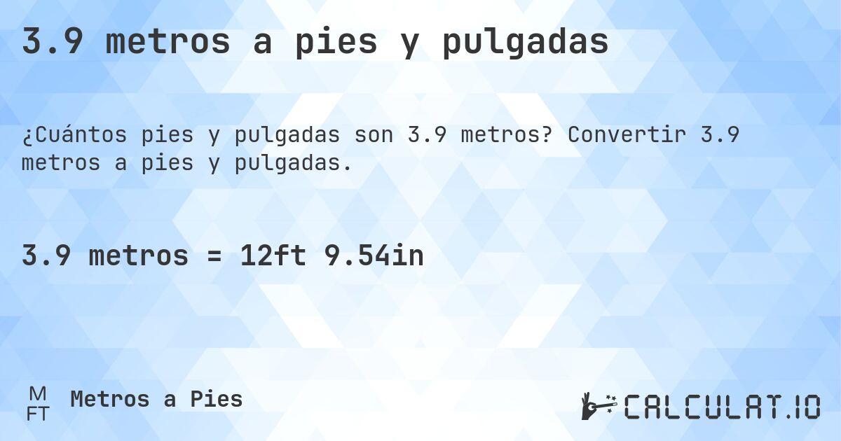 3.9 metros a pies y pulgadas. Convertir 3.9 metros a pies y pulgadas.