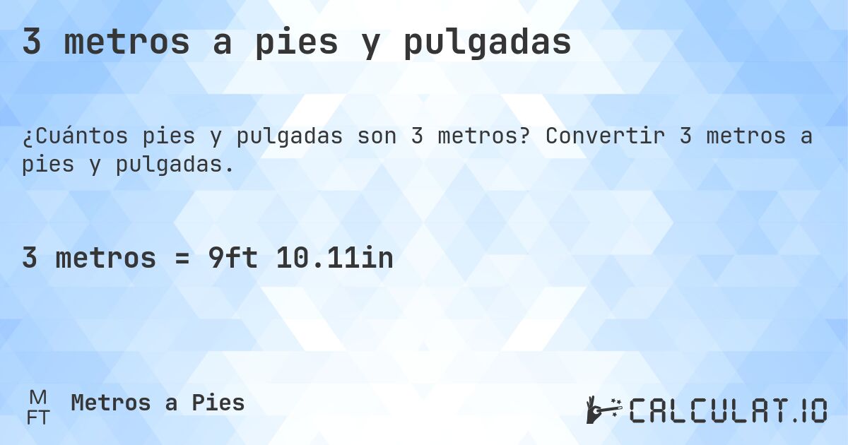 3 metros a pies y pulgadas. Convertir 3 metros a pies y pulgadas.