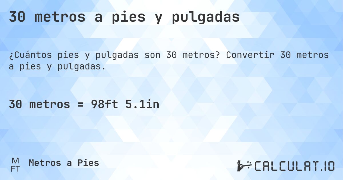 30 metros a pies y pulgadas. Convertir 30 metros a pies y pulgadas.