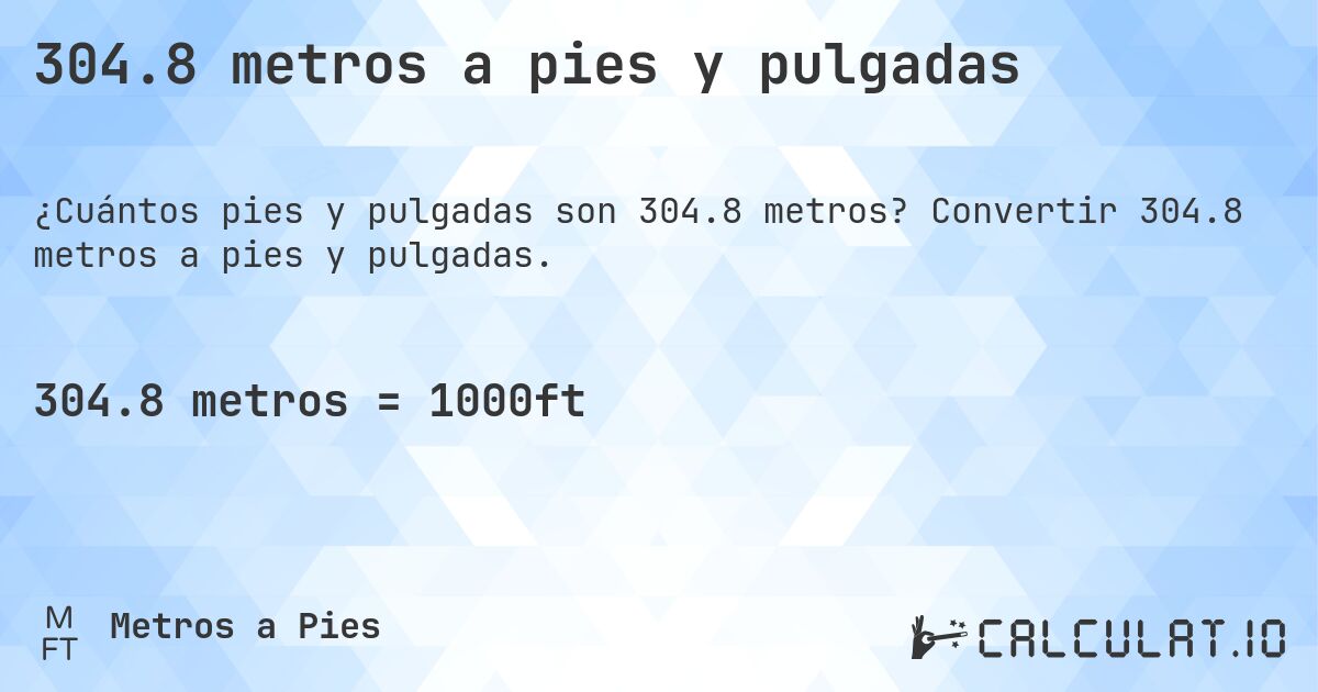 304.8 metros a pies y pulgadas. Convertir 304.8 metros a pies y pulgadas.