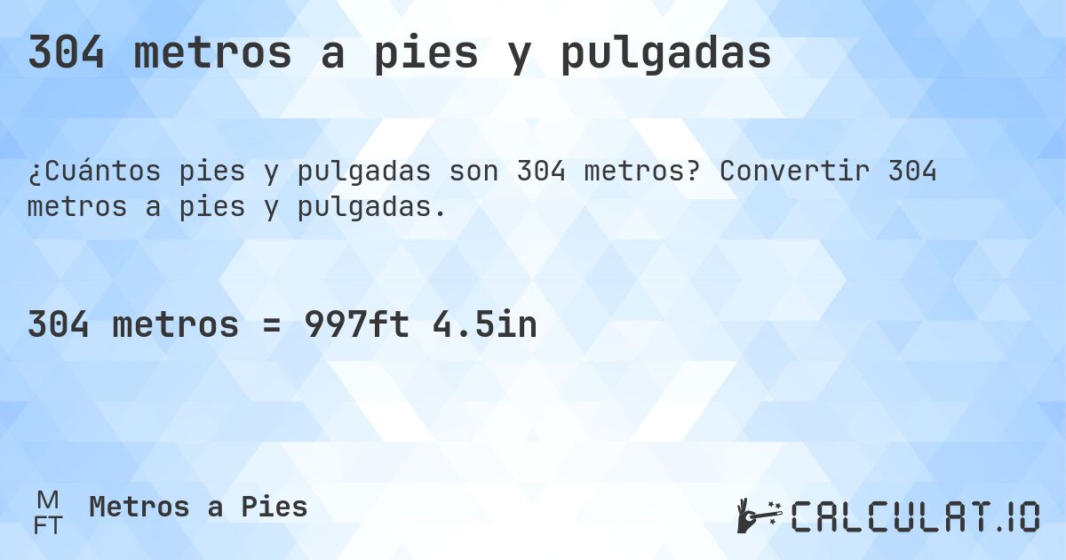 304 metros a pies y pulgadas. Convertir 304 metros a pies y pulgadas.