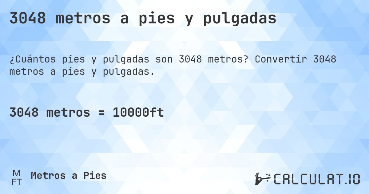 3048 metros a pies y pulgadas. Convertir 3048 metros a pies y pulgadas.