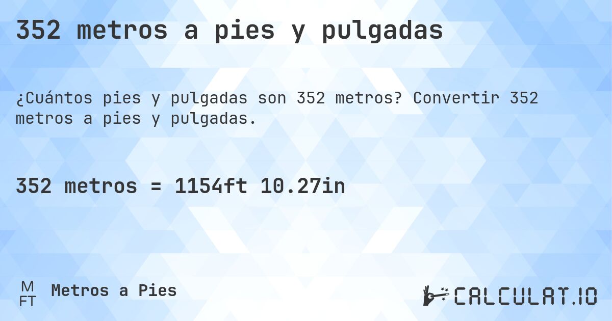 352 metros a pies y pulgadas. Convertir 352 metros a pies y pulgadas.