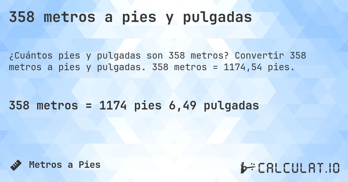 358 metros a pies y pulgadas. Convertir 358 metros a pies y pulgadas. 358 metros = 1174,54 pies.