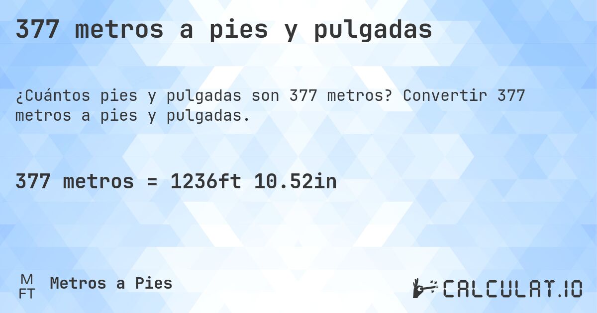 377 metros a pies y pulgadas. Convertir 377 metros a pies y pulgadas.