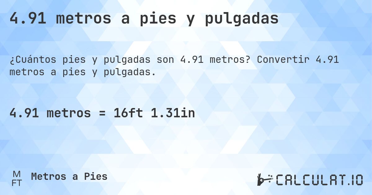 4.91 metros a pies y pulgadas. Convertir 4.91 metros a pies y pulgadas.