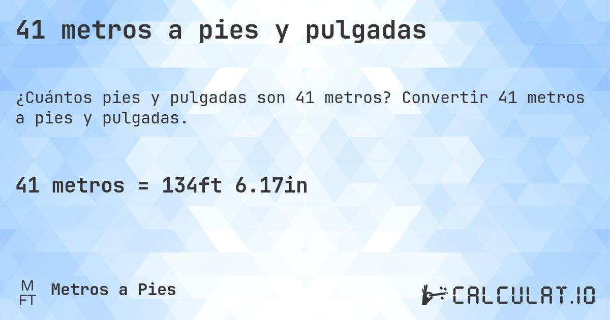 41 metros a pies y pulgadas. Convertir 41 metros a pies y pulgadas.